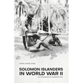 Solomon Islanders in World War II: An Indigenous Perspective