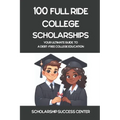100 Full Ride College Scholarships: Your Ultimate Guide To A Debt-Free College Education