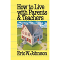 How to Live with Parents and Teachers