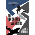The Unknown Warrior: The Allies greatest deception before D-Day