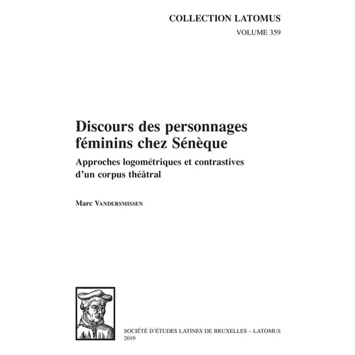 Discours Des Personnages Feminins Chez Seneque: Approches Logometriques Et Contrastives d'Un Corpus Theatral