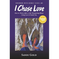 I Chose Love: How to Thrive After a Life-Threatening Disease Using Love to Guide You