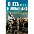 Queen of the Mountaineers: The Trailblazing Life of Fanny Bullock Workman