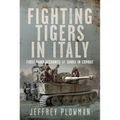 Fighting Tigers in Italy: First Hand Accounts of Tanks in Combat