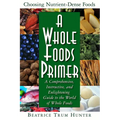 A Whole Foods Primer: A Comprehensive, Instructive, and Enlightening Guide to the World of Whole Foods