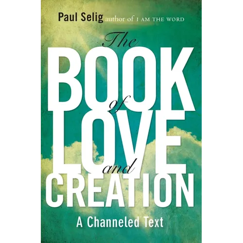 The Book of Love and Creation: A Channeled Text