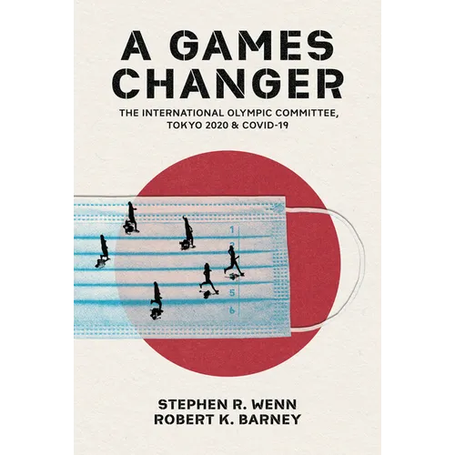 A Games Changer: The International Olympic Committee, Tokyo 2020, and COVID-19
