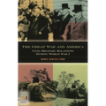 The Great War and America: Civil-Military Relations During World War I