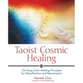 Taoist Cosmic Healing: Chi Kung Color Healing Principles for Detoxification and Rejuvenation
