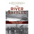 The River Battles: Canada's Final Campaign in World War II Italy