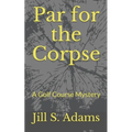 Par for the Corpse: A Golf Course Mystery