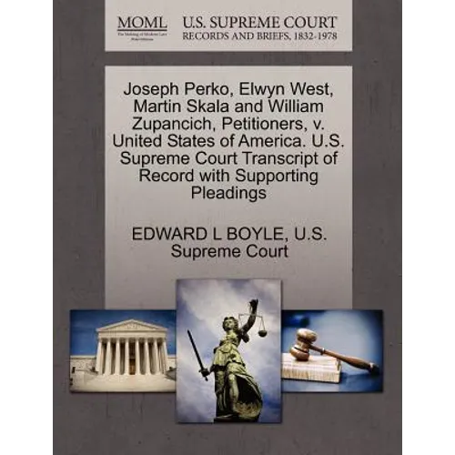 Joseph Perko, Elwyn West, Martin Skala and William Zupancich, Petitioners, V. United States of America. U.S. Supreme Court Transcript of Record with S