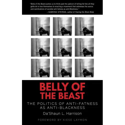 Belly of the Beast: The Politics of Anti-Fatness as Anti-Blackness
