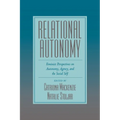Relational Autonomy: Feminist Perspectives on Autonomy, Agency, and the Social Self