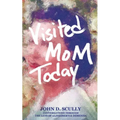 Visited Mom Today: Conversations Through the Lens of Alzheimer's and Dementia