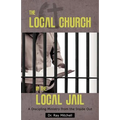 The Local Church in the Local Jail: A Discipling Ministry from the Inside Out