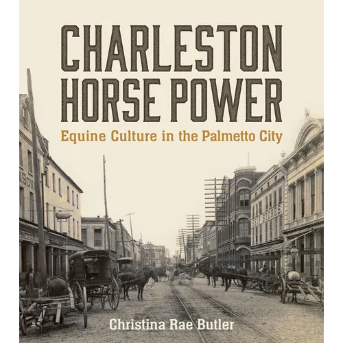 Charleston Horse Power: Equine Culture in the Palmetto City