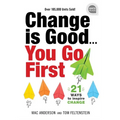 Change Is Good...You Go First: 21 Ways to Inspire Change