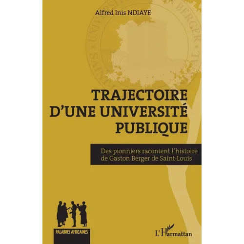 Trajectoire d'une université publique: Des pionniers racontent l'histoire de Gaston Berger de Saint-Louis