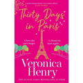 Thirty Days in Paris: The Gorgeously Escapist, Romantic and Uplifting New Novel from the Sunday Times Bestselling Author
