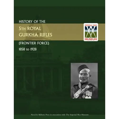 History of the 5th Gurkha Rifles (Frontier Force) 1858-1928