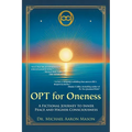 OPT For Oneness - A Fictional Journey To Inner Peace and Higher Consciousness