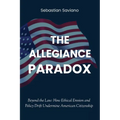 The Allegiance Paradox: Beyond the Law: How Ethical Erosion and Policy Drift Undermine American Citizenship