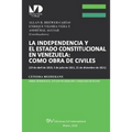 La Independencia Y El Estado Constitucional En Venezuela: COMO OBRA DE CIVILES: (19 de abril de 1810, 5 de julio de 1811, 21 de diciembre de 1811),