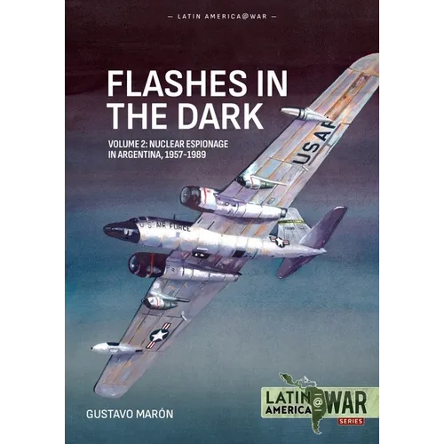 Flashes in the Dark Volume 2: USAF Nuclear Espionage in Argentina, 1960-1966