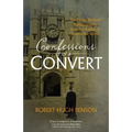 Confessions of a Convert: The Classic Spiritual Autobiography from the Author of Lord of the World