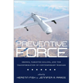 Preventive Force: Drones, Targeted Killing, and the Transformation of Contemporary Warfare