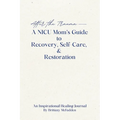 After the Trauma - A NICU Mom's Guide to Recovery, Self-Care, & Restoration: A NICU Mom's Guide