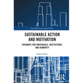 Sustainable Action and Motivation: Pathways for Individuals, Institutions and Humanity