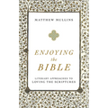 Enjoying the Bible: Literary Approaches to Loving the Scriptures