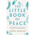 The Little Book of Peace: 101 inspiring ways to add Peace to your life, work, home and dreams