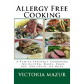 Allergy Free Cooking: A Family Friendly Cookbook - No Gluten, Dairy, Eggs, Soy, Shellfish, or Nuts