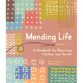 Mending Life: A Handbook for Repairing Clothes and Hearts (and Patching to Practice Sustainable Fashion and Fix the Clothes You Love)