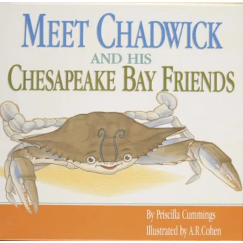 Meet Chadwick and His Chesapeake Bay Friends / By Priscilla Cummings; Illustrated by A.R. Cohen