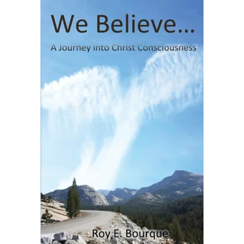 We Believe...: A Journey into Christ Consciousness