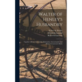 Walter of Henley's Husbandry: Together With an Anonymous Husbandry, Seneschaucie, and Robert Grosseteste's Rules