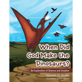 When Did God Make the Dinosaurs?: An Exploration of Science and Creation
