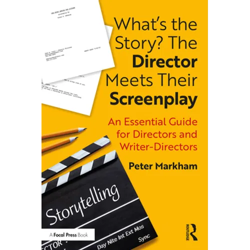 What's the Story? the Director Meets Their Screenplay: An Essential Guide for Directors and Writer-Directors - Paperback