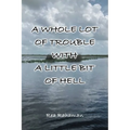 A Whole Lot of Trouble with a Little Bit of Hell