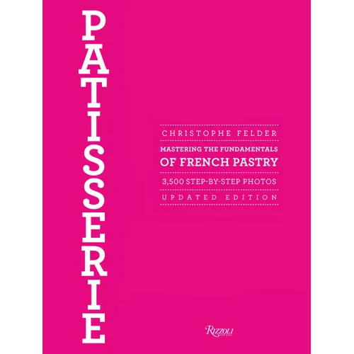 Patisserie: Mastering the Fundamentals of French Pastry - Updated Edition