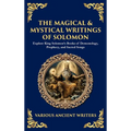 The Magical & Mystical Writings of Solomon: Explore King Solomon's Books of Demonology, Prophecy, and Sacred Songs (Deluxe Hardbound Edition)