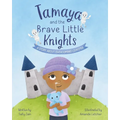Tamaya and the Brave Little Knights: A Story About Overcoming Leukemia
