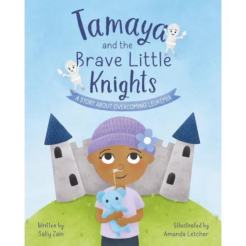 Tamaya and the Brave Little Knights: A Story About Overcoming Leukemia