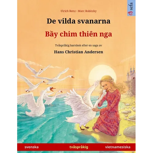De vilda svanarna - Bầy chim thiên nga (svenska - vietnamesiska): Tvåspråkig barnbok efter en saga av Hans Christian Andersen