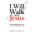 I Will Walk With Jesus: A Journey to a Life Worth Living