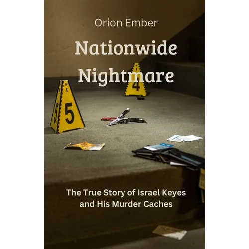 Nationwide Nightmare: The True Story of Israel Keyes and His Murder Caches